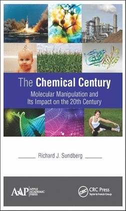THE CHEMICAL CENTURY; MOLECULAR MANIPULATION AND ITS IMPACT ON THE 20TH CENTURY