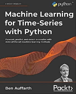 MACHINE LEARNING FOR TIME-SERIES WITH PYTHON: FORECAST, PREDICT AND DETEC ANOMALIES WITH STATE-OF-TH