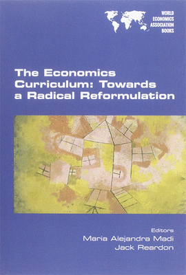 THE ECONOMICS CURRICULUM: TOWARDS A RADICAL REFORMULATION