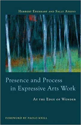 PRESENCE AND PROCESS IN EXPRESSIVE ARTS WORK