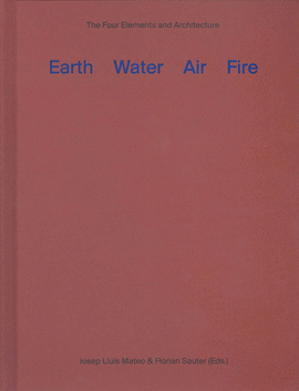EARTH, WATER, AIR, FIRE: THE FOUR ELEMENTS AND ARCHITECTURE