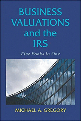 BUSINESS VALUATIONS AND THE IRS FIVE BOOKS IN ONE MICHAEL GREGORY BRICH GROVE PUBLISHING NATIONAL