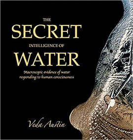 THE SECRET INTELLIGENCE OF WATER MACROSCOPIC EVIDENCE OF WATER RESPONDING TO HUMAN CONSCIOUSNESS