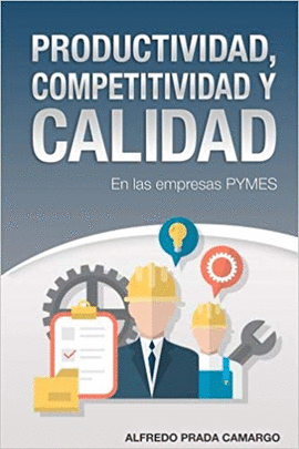 PRODUCTIVIDAD, COMPETITIVIDAD Y CALIDAD: EN LAS EMPRESAS PYMES