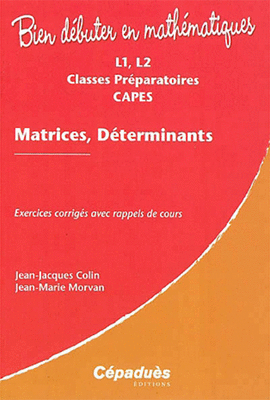 MATRICES DETERMINANTS L1, L2, CLASSES PREPARATOIRES, CAPES : EXERCICES CORRIGES
