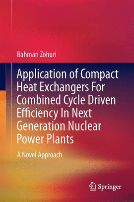 APPLICATION OF COMPACT HEAT EXCHANGERS FOR COMBINED CYCLE DRIVEN EFFICIENCY IN NEXT GENERATION NUCLE