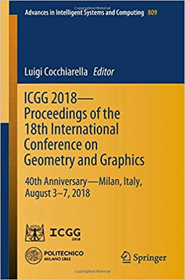 ICGG 2018 PROCEEDINGS OF THE 18TH INTERNATIONAL CONFERENCE ON GEOMETRY AND GRAPHICS