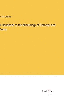 A HANDBOOK TO THE MINERALOGY OF CORNWALL AND DEVON HARDCOVER