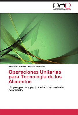 OPERACIONES UNITARIAS PARA TECNOLOGIA DE LOS ALIMENTOS UN PROGRAMA A PARTIR DE LA INVARIANTE DE CONTENIDO