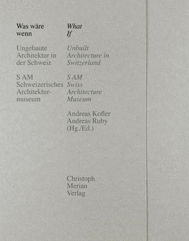 WHAT IF- UNBUILT ARCHITECTURE IN SWITZERLAND
