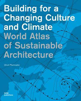 WORLD ATLAS OF SUSTAINABLE ARCHITECTURE