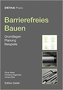 BARRIEREFREIES BAUEN: GRUNDLAGEN PLANUNG BEISPIELE
