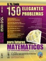 150 ELEGANTES PROBLEMAS PARA FUTUROS MATEMATICOS CON SOLUCIONES DETALLADAS