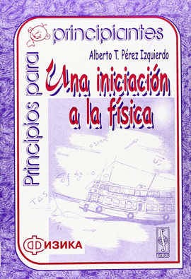 PRINCIPIOS PARA PRINCIPIANTES. UNA INICIACIN A LA FSICA