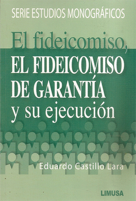 EL FIDEICOMISO, EL FIDEICOMISO DE GARANTIA Y SU EJECUCION