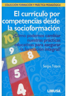 EL CURRCULO POR COMPETENCIAS DESDE LA SOCIOFORMACIN. CMO PODEMOS CAMBIAR NUESTRAS PRCTICAS EDUCATIVAS PARA ASEGURAR LA FORMACIN INTEGRAL?