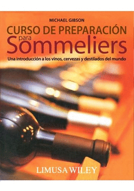CURSO DE PREPARACI�N PARA SOMMELIERS. UNA INTRODUCCI�N A LOS VINOS, CERVEZAS Y DESTILADOS DEL MUNDO