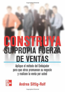CONSTRUYA SU PROPIA FUERZA DE VENTAS APLIQUE EL METODO DEL EMBAJADOR PARA QUE OTROS PROMUEVAN SU NEG