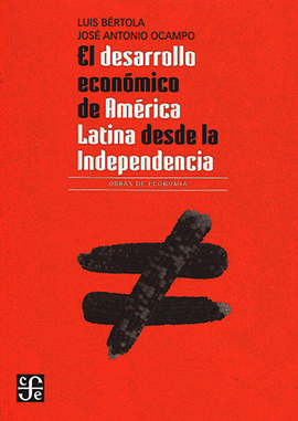 EL DESARROLLO ECONOMICO DE AMERICA LATINA DESDE LA INDEPENDENCIA
