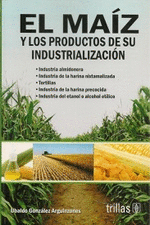 EL MAIZ Y LOS PRODUCTOS DE SU INDUSTRIALIZACION