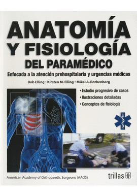 ANATOMIA Y FISIOLOGIA DEL PARAMEDICO ENFOCADA A LA ATENCION PREHOSPITALARIA Y URGENCIAS MEDICAS