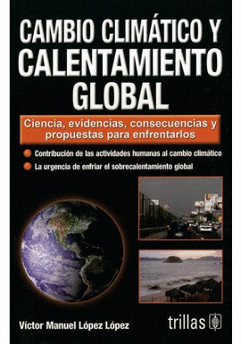 CAMBIO CLIMTICO Y CALENTAMIENTO GLOBAL. CIENCIA, EVIDENCIAS, CONSECUENCIAS Y PROPUESTAS PARA ENFRENTAR