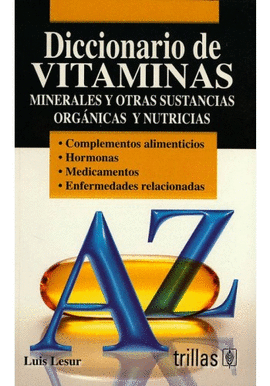 DICCIONARIO DE VITAMINAS MINERALES Y OTRAS SUSTANCIAS ORGANICAS Y NUTRICIAS