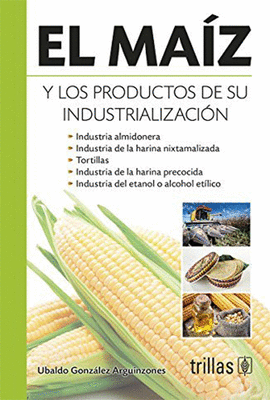 EL MA�Z Y LOS PRODUCTOS DE SU INDUSTRIALIZACI�N