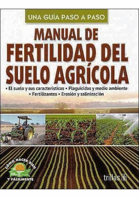 UNA GUIA PASO A PASO MANUAL DE FERTILIDAD DEL SUELO AGRCOLA