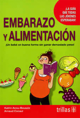 EMBARAZO Y ALIMENTACION LA GUIA QUE TODAS LAS JOVENES ESPERABAN