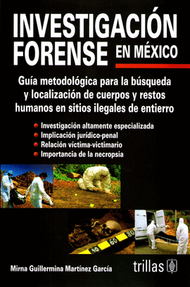 INVESTIGACION FORENSE EN MEXICO GUIA METODOLOGICA PARA LA BUSQUEDA Y LOCALIZACION DE CUERPOS Y RESTO