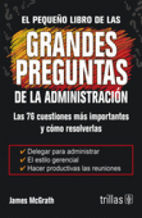 EL PEQUEO LIBRO DE LAS GRANDES PREGUNTAS DE LA ADMINISTRACIN. LAS 76 CUESTIONES MS IMPORTANTES Y CMO RESOLVERLAS