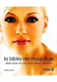 LA BIBLIA DEL MAQUILLAJE DESCUBRE LOS SECRETOS DE UN EXPERTO