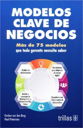MODELOS CLAVE DE NEGOCIOS MAS DE 75 MODELOS QUE TODO GERENTE NECESITA SABER