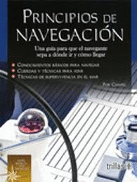 PRINCIPIOS DE NAVEGACION UNA GUIA PARA QUE EL NAVEGANTE SEPA A DONDE IR Y COMO LLEGAR