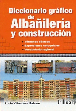 DICCIONARIO GRAFICO DE ALBAILERIA Y CONSTRUCCION