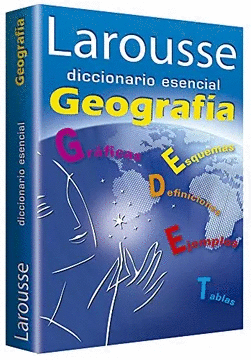 LAROUSSE DICCIONARIO ESENCIAL GEOGRAFIA