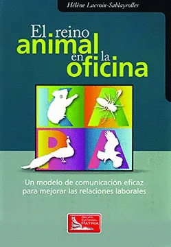 EL REINO ANIMAL EN LA OFICINA UN MODELO DE COMUNICACION EFICAZ PARA MEJORAR LAS RELACIONES LABORALES