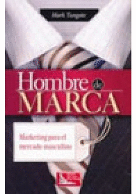 HOMBRE DE MARCA MARKETING PARA EL MERCADO MASCULINO