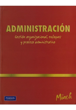 ADMINISTRACION GESTION ORGANIZACIONAL ENFOQUES Y PROCESO ADMINISTRATIVO