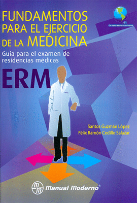 FUNDAMENTOS PARA EL EJERCICIO DE LA MEDICINA GUIA PARA EL EXAMEN DE RESIDENCIAS MEDICAS ERM