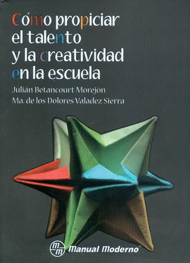 C�MO PROPICIAR EL TALENTO Y LA CREATIVIDAD EN LA ESCUELA