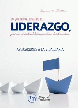 LO QUE NO SABE SOBRE EL LIDERAZGO, PERO PROBABLEMENTE DEBERA.