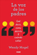 LA VOZ DE LOS PADRES: QU� DECIR, C�MO DECIRLO Y CU�NDO CALLAR