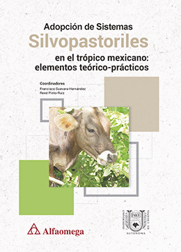 ADOPCI�N DE SISTEMAS SILVOPASTORILES EN EL TR�PICO MEXICANO: ELEMENTOS TE�RICO-PR�CTICOS