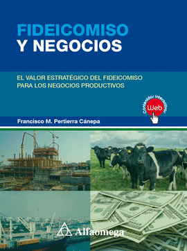 E-BOOK FIDEICOMISO Y NEGOCIOS - EL VALOR ESTRAT�GICO DEL FIDEICOMISO PARA LOS NEGOCIOS PRODUCTIVOS