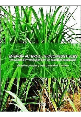 ENERGIA ALTERNA Y BIOCOMBUSTIBLES INNOVACION E INVESTIGACION PARA UN DESARROLLO SUSTENTABLE