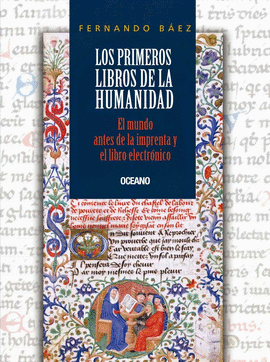 PRIMEROS LIBROS DE LA HUMANIDAD, LOS. EL MUNDO ANTES DE LA IMPRENTA Y EL LIBRO E