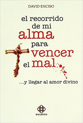 EL RECORRIDO DE MI ALMA PARA VENCER EL MAL ... Y LLEGAR AL AMOR DIVINO
