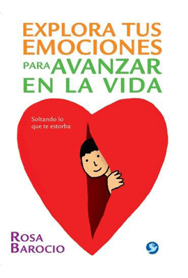 EXPLORA TUS EMOCIONES PARA AVANZAR EN LA VIDA SOLTANDO LO QUE TE ESTORBA